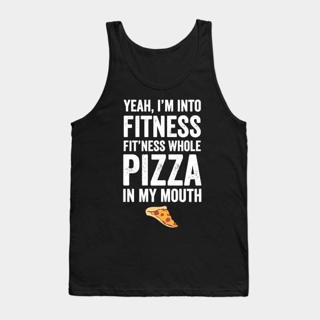 Yeah I'm into fitness fit'ness whole pizza in my mouth Tank Top by captainmood